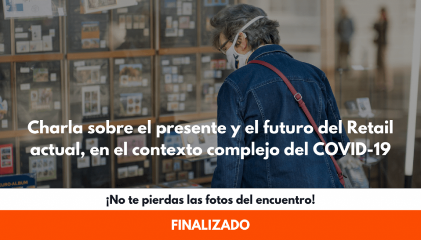 Charla sobre el presente y el futuro del Retail actual, en el contexto complejo del COVID-19