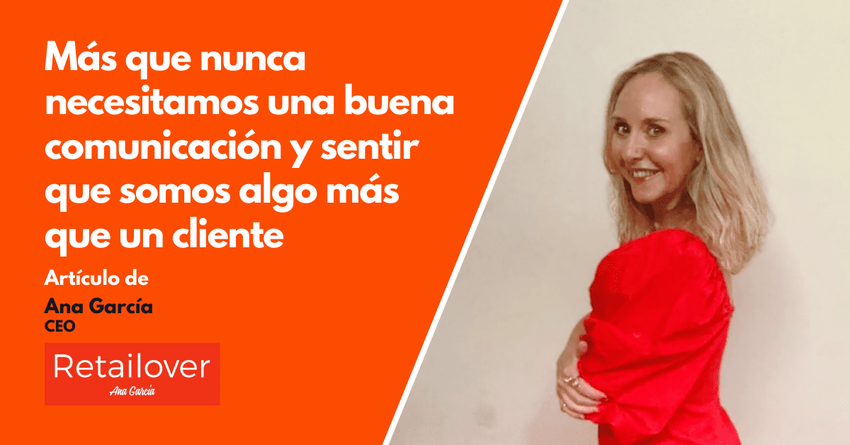 Más que nunca necesitamos una buena comunicación y sentir que somos algo más que un cliente